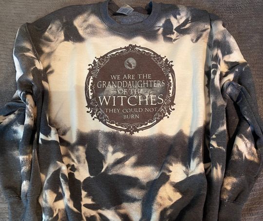 Discover We Are the Granddaughters of the Witches You Could Not Burn, Salem, Witch Gift, Witchy Clothing Bleached, Mystic, witchcraft, Halloween