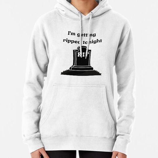 Discover RIP - Getting Ripped Tonight Hoodies