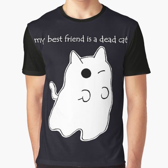 Discover my best friend is a dead cat T-shirts