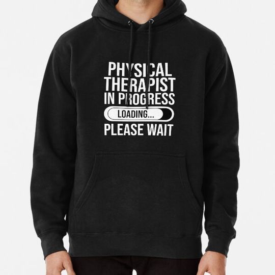 Discover Physical Therapy In Progress Loading Please Wait : Funny Physical Therapist T-shirt Coworker Gag Gift For Men And Women (Birthday, Halloween, Christmas & Thanksgiving Gifts Idea) Hoodies