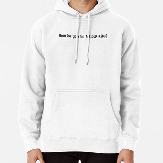 Discover How do you do fellow kids Hoodies