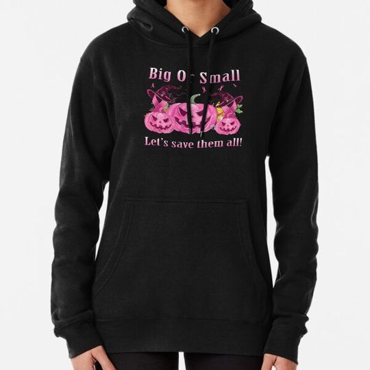Discover Big Or Small Let's Save Them All - Halloween Hoodie