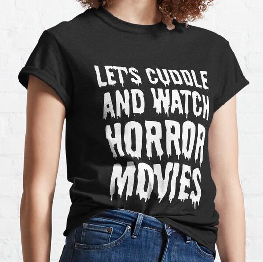 Discover Let's cuddle and watch horror movies T-shirts