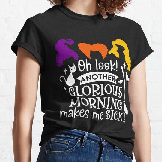 Discover Oh Look Another Glorious Morning Makes Me Sick T-shirts