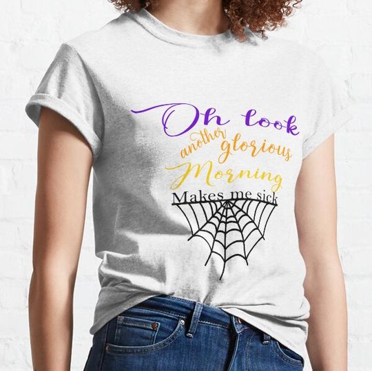 Discover Oh look another glorious morning, Makes me sick T-shirts