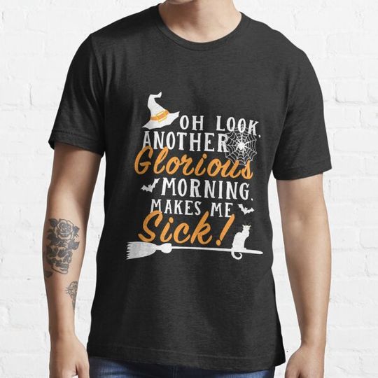 Discover Another Glorious Morning Makes Me Sick T-shirts
