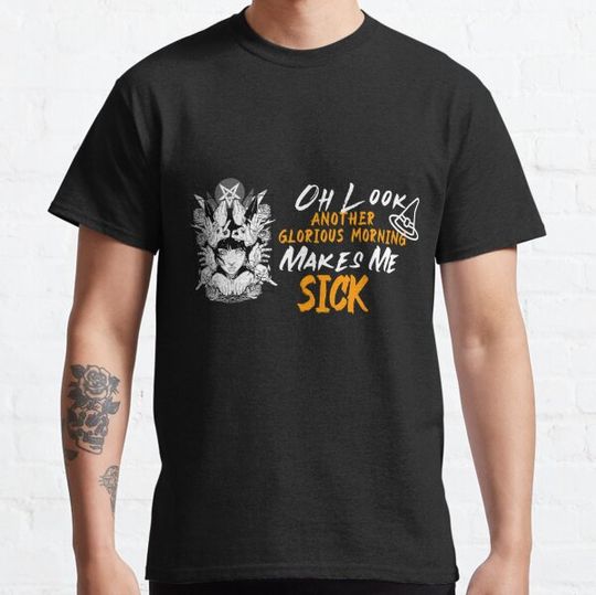 Discover Oh Look Another Glorious Morning Makes Me Sick  Design T-shirts