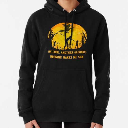 Discover Oh Look, Another Glorious Morning Makes Me Sick:Halloween gift Hoodies