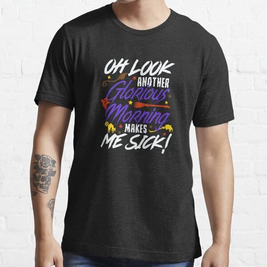 Discover Oh Look Another Glorious Morning Makes Me Sick T-shirts