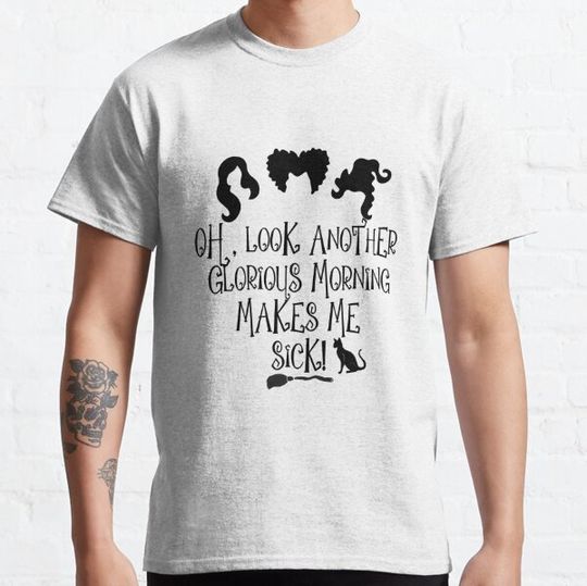Discover Oh Look Another Glorious Morning Makes Me Sick T-shirts