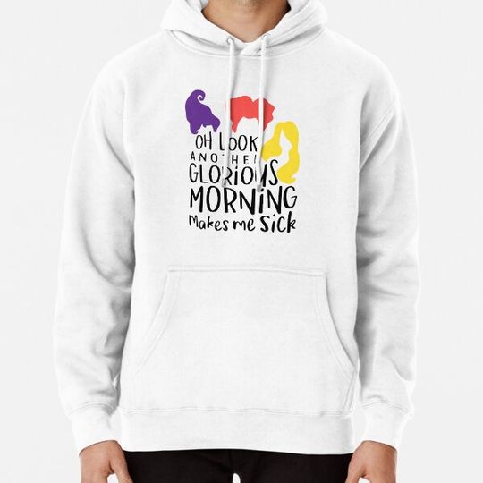 Discover Oh look another Glorious Morning Makes me Sick Hoodies