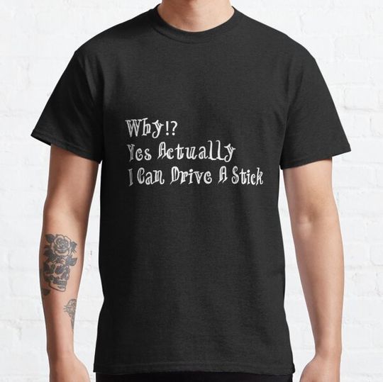 Discover Why Yes Actually I Can Drive A Stick T-shirts