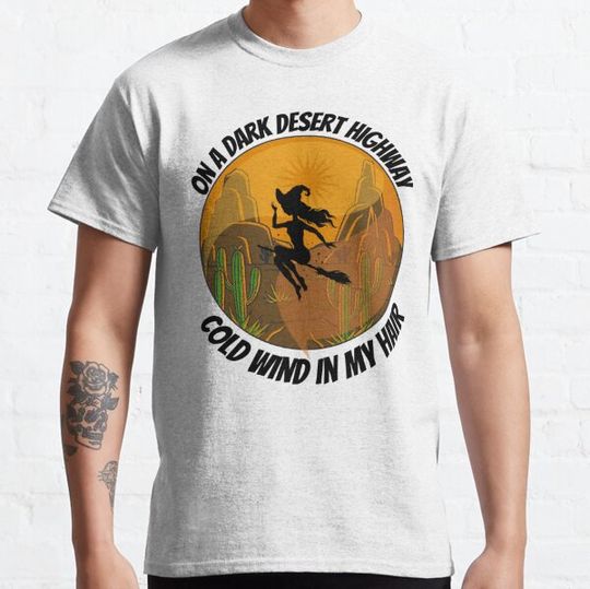 Discover On A Dark Desert Highway Cold Wind In My Hair T-shirts
