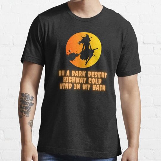 Discover On A Dark Desert Highway Cold Wind In My Hair T-shirts