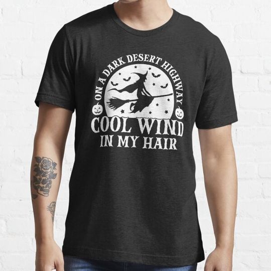 Discover On A Dark Desert Highway Cool Wind In My Hair - Funny Witch Halloween Gift T-shirts