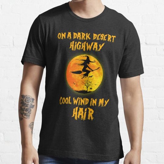 Discover On A Dark Desert Highway Cool Wind In My Hair - cute women's halloween ideas T-shirts