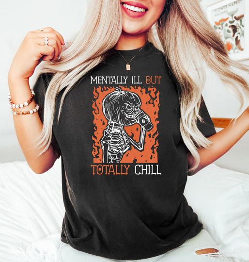 Discover Mentally ILL But Totally Chill Skeleton Shirt