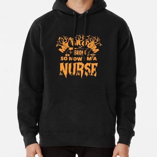 Discover My Broom Broke So Now I'm A Nurse Hoodies
