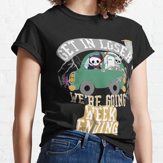 Discover Get in loser we're going weekending T-shirts