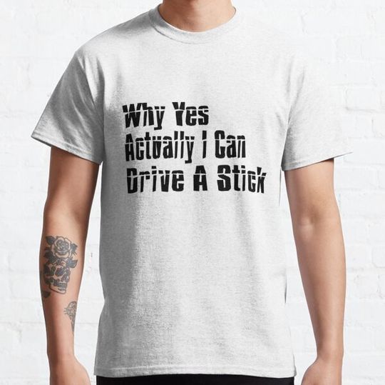 Discover Why Yes Actually I Can Drive A Stick T-shirts