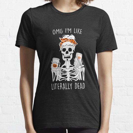 Discover Omg Im Like Literally Dead Halloween Girls Costume Skeleton Sweatshirt T-shirts
