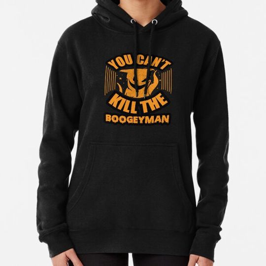 Discover You Can't Kill the Boogeyman Hoodies