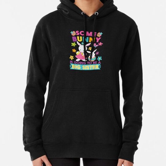 Discover Somebunny is going to be a Big Sister Hoodies