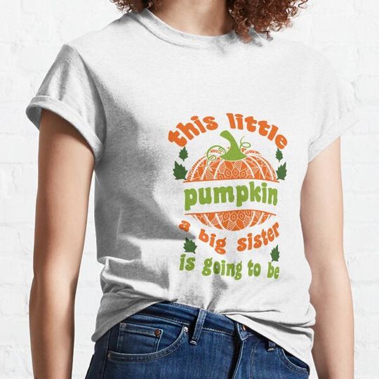 Discover This Little Pumpkin Is Going To Be A Big Sister T-shirts