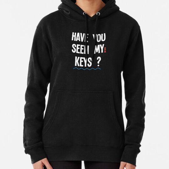 Discover Funny Have You Seen My Keys Design Hoodies