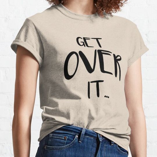 Discover GeT oVeR iT T-shirts