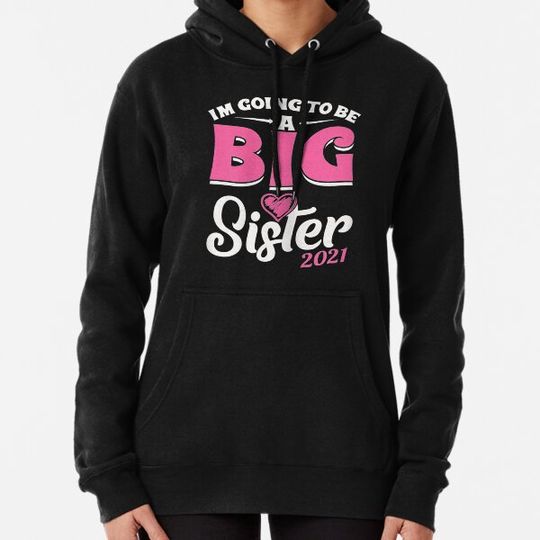 Discover I'm Going To Be A Big Sis Promoted To Big Sister Est 2021 Hoodies