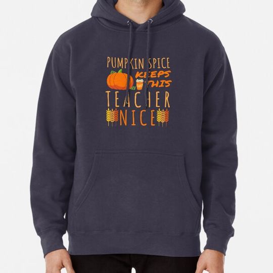 Discover Pumpkin Spice Keeps This Teacher Nice Hoodies