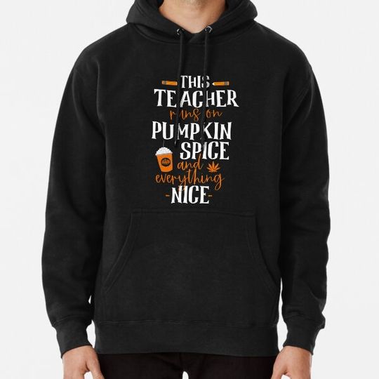 Discover This Teacher Runs On Pumpkin Spice And Everything Nice Hoodies