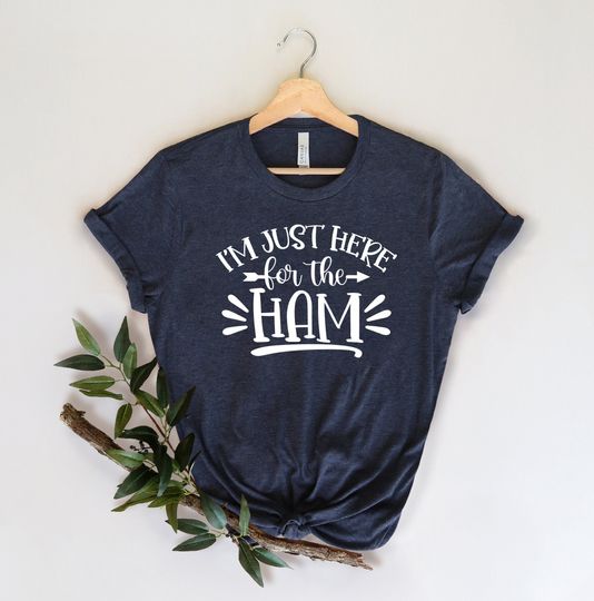 Discover I'm Just Here For The Ham Funny Tee