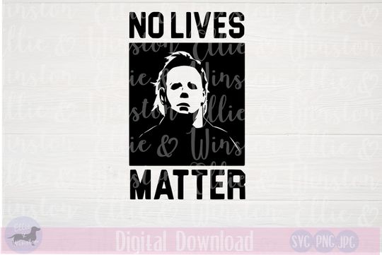Discover No Lives Matter Michael Myers Halloween SVG