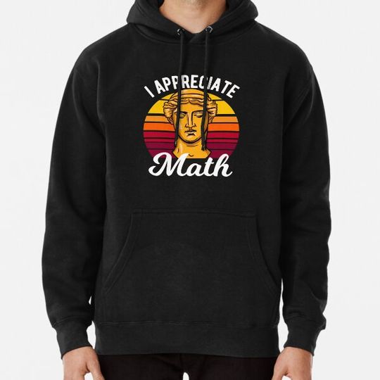 Discover I Appreciate Math - Math Teacher Or Student Hoodies