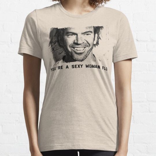 Discover You're a sexy woman flo! T-shirts