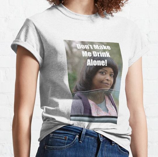 Discover Don't Make Me Drink Alone T-shirts