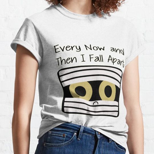 Discover Every Now and Then I Fall Apart T-shirts