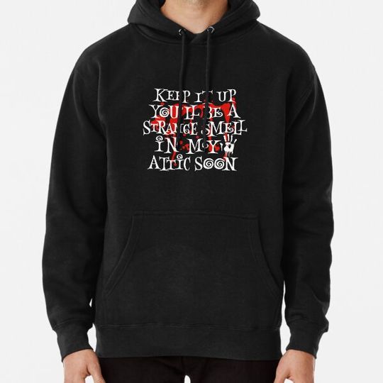 Discover Keep It Up You'll Be A Strange Smell In My Attic Soon Hoodies