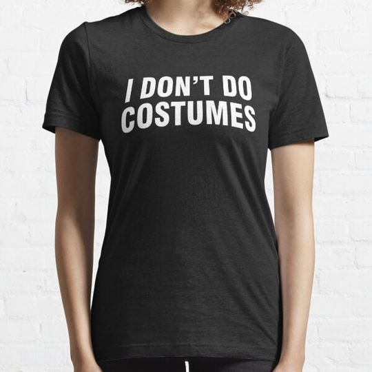Discover I don't do costumes T-shirts