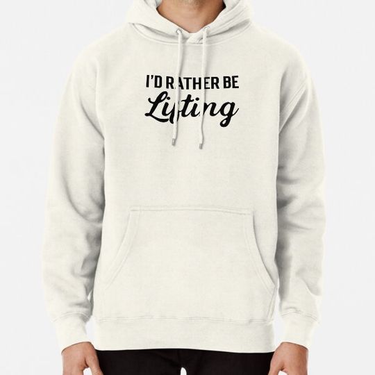 Discover I'd Rather Be Lifting - Funny Lifting Quote Hoodie