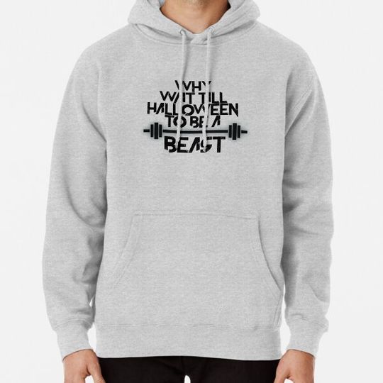 Discover Why Wait Till Halloween To Be A Beast Hoodies