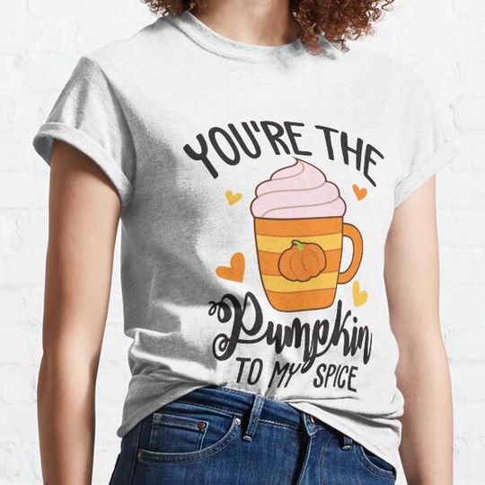 Discover You're the pumpkin to my spice T-shirts