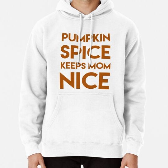 Discover Pumpkin Spice Keeps Mom Nice Hoodies