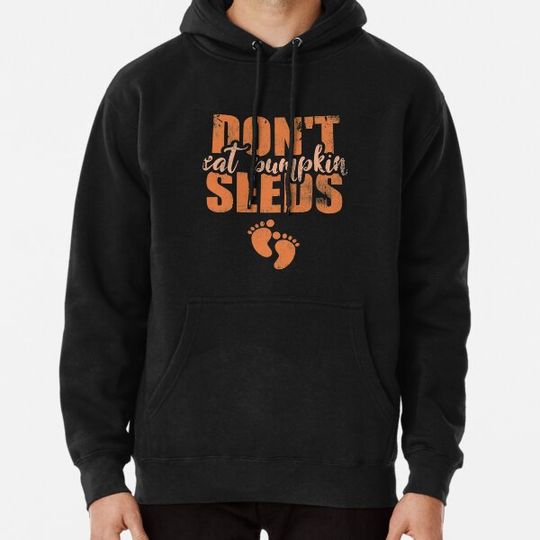 Discover Don't Eat Pumpkin Seeds Mom Pregnancy Announcement Hoodies