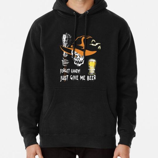 Discover Halloween Forget Candy Just Give Me Beer Hoodies