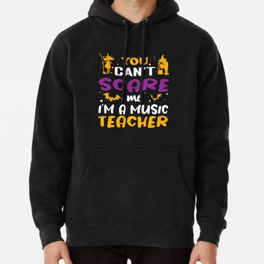 Discover You Can't Scare Me I'm a Music Teacher Hoodies