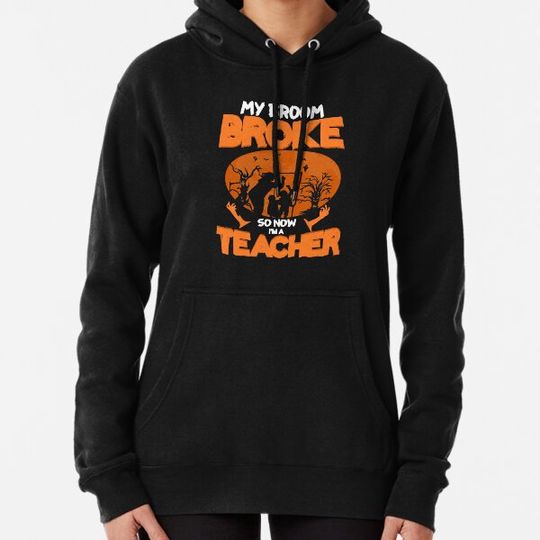 Discover My Broom Broke So I Became A Teacher Hoodies