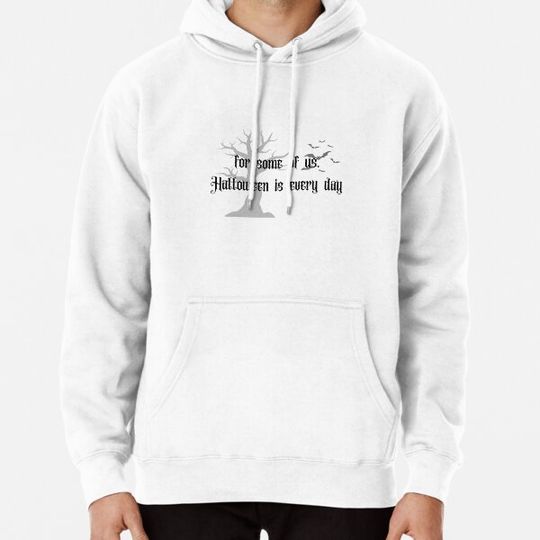 Discover For some of us Halloween is every day Hoodies